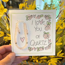 Load image into Gallery viewer, I Love You...Of Quartz-Bracelet Card