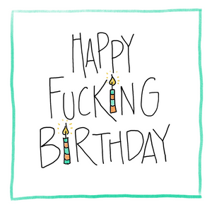 Happy Fucking Birthday-Greeting Card