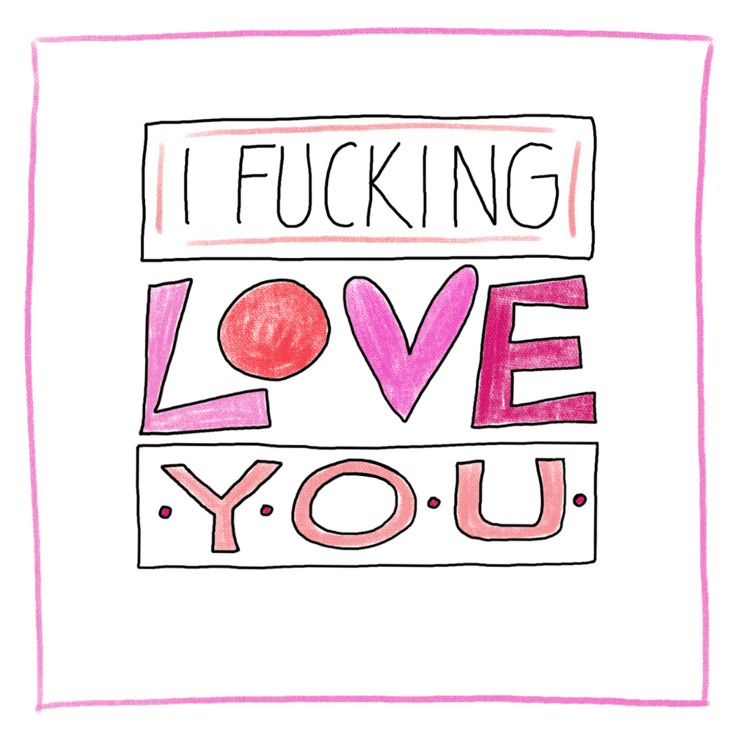 I Fucking Love You-Greeting Card