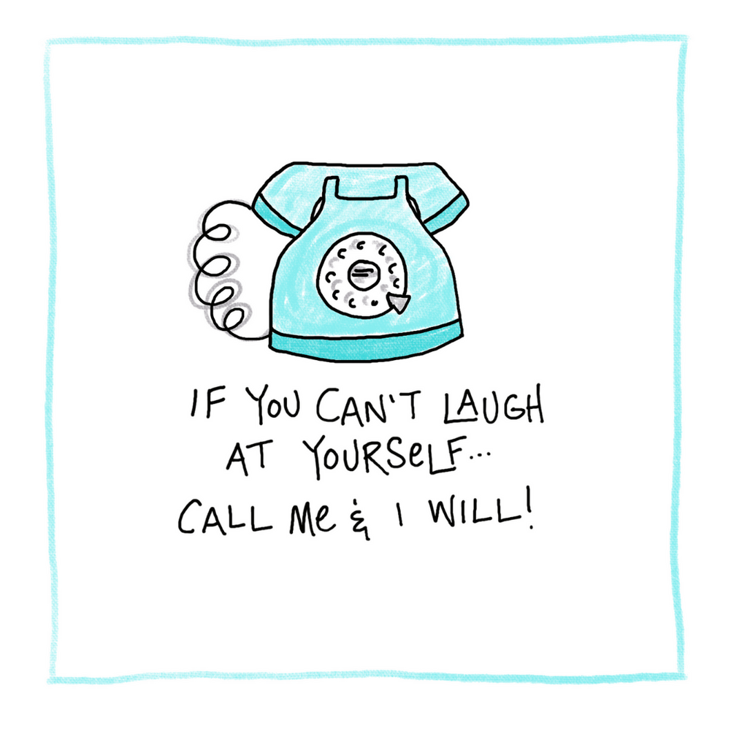Laugh At Yourself-Greeting Card