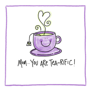 Mom...You Are Tea-rific-Greeting Card