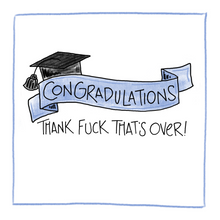Load image into Gallery viewer, Graduation...Thank Fuck That&#39;s Over-Greeting Card
