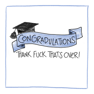 Graduation...Thank Fuck That's Over-Greeting Card