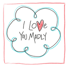 Load image into Gallery viewer, I Love You Madly-Greeting Card
