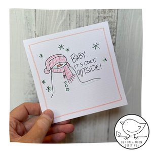 Baby It’s Cold Outside -Greeting Card