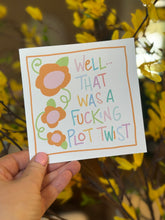 Load image into Gallery viewer, Well...That Was A Fucking Plot Twist- Greeting Card
