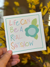Load image into Gallery viewer, Life Can Be A Real Shitshow- Greeting Card
