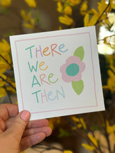 Load image into Gallery viewer, There We Are Then- Greeting Card
