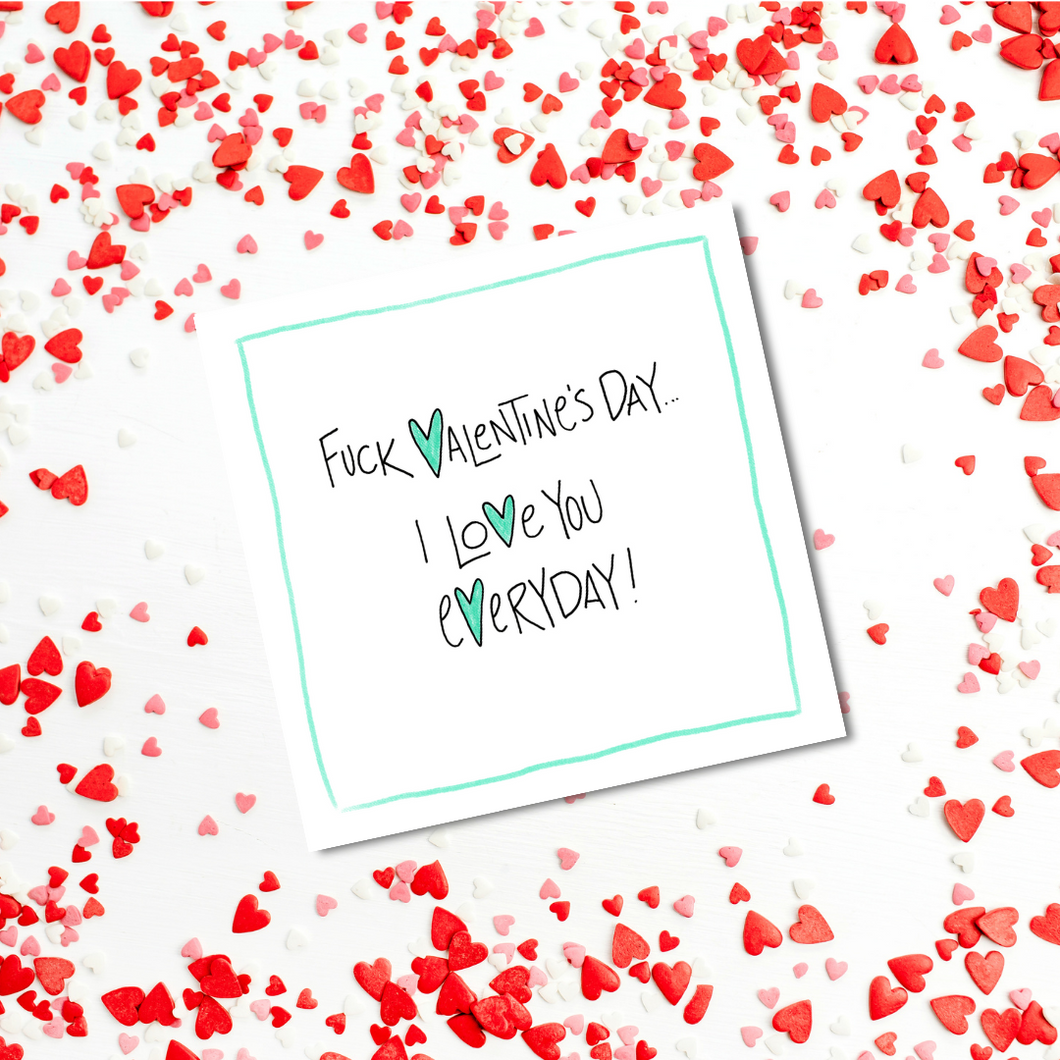 I Love You Everyday…Valentine - Greeting Card
