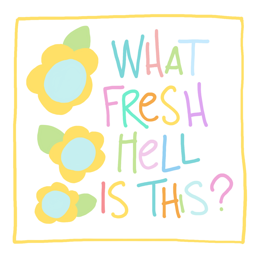 What Fresh Hell Is This- Greeting Card