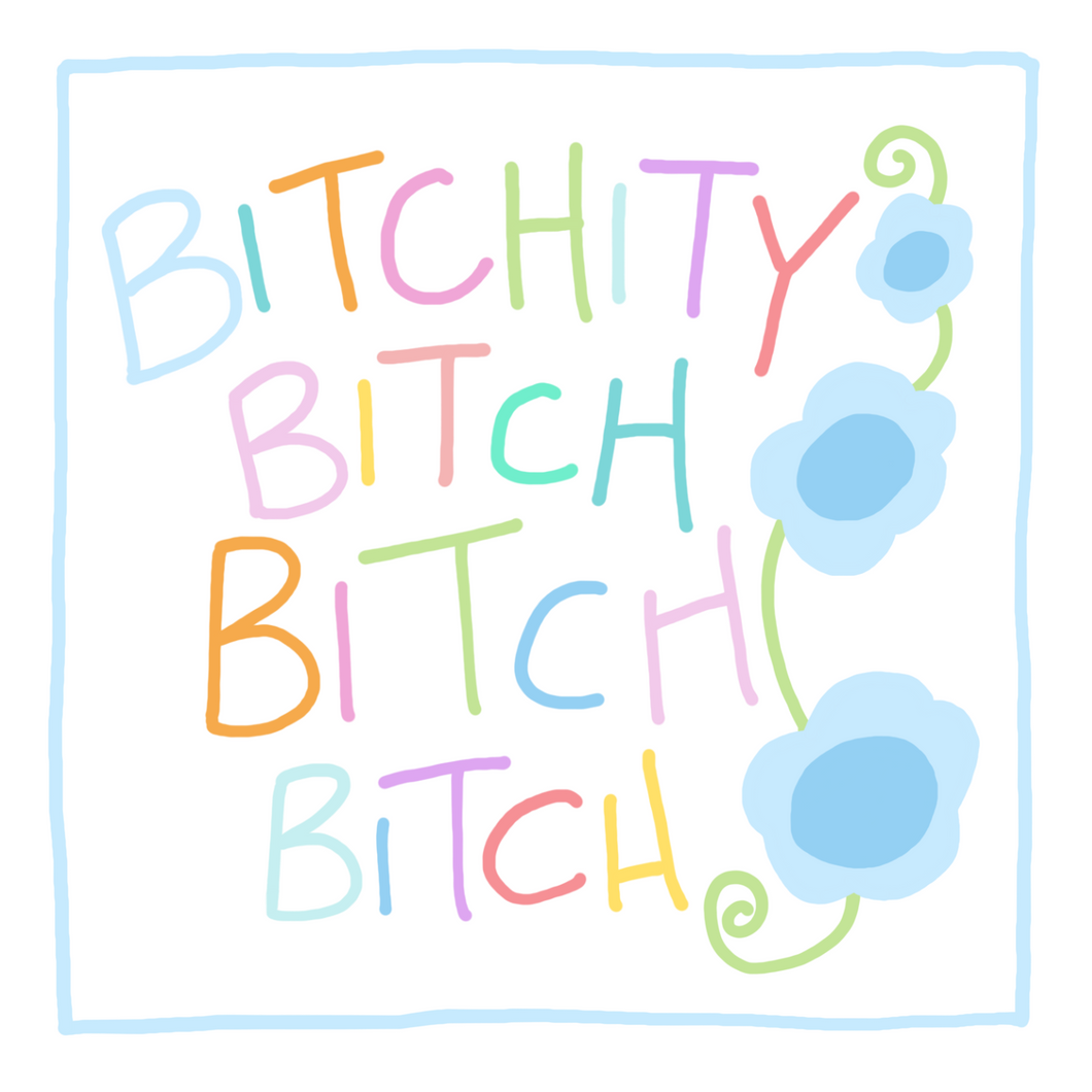Bitchity Bitch Bitch Bitch- Greeting Card