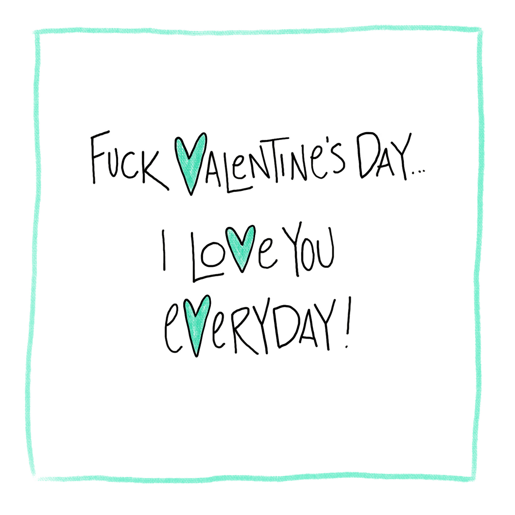 I Love You Everyday…Valentine - Greeting Card