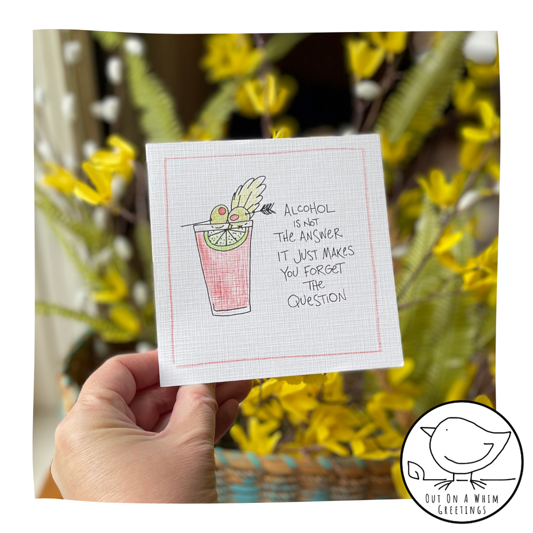 Alcohol Is Not The Answer-Greeting Card